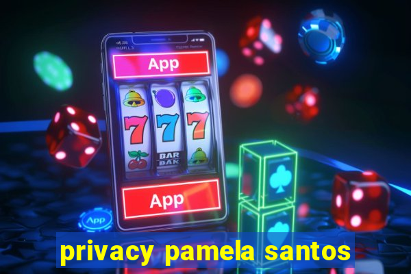 privacy pamela santos